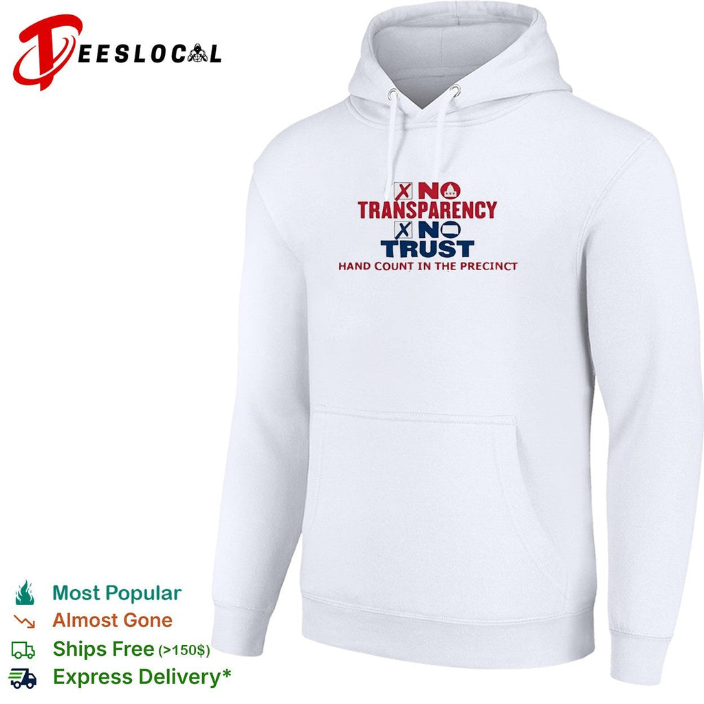 No Transparency No Trust Hand Count In The Precinct shirt Unisex
