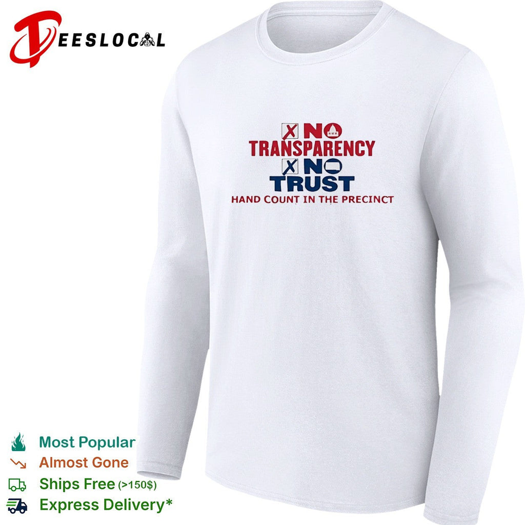 No Transparency No Trust Hand Count In The Precinct shirt Unisex
