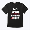 No War No More Blood Not Iran Stop Trump T Shirt Unisex