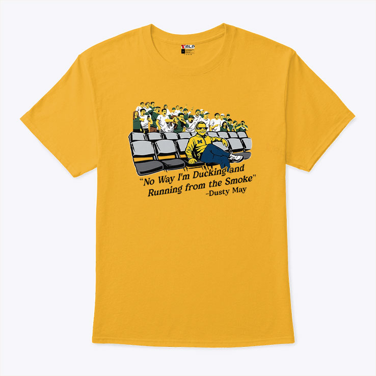 No Way I’m Ducking And Running From The Smoke Dusty May Shirt Unisex
