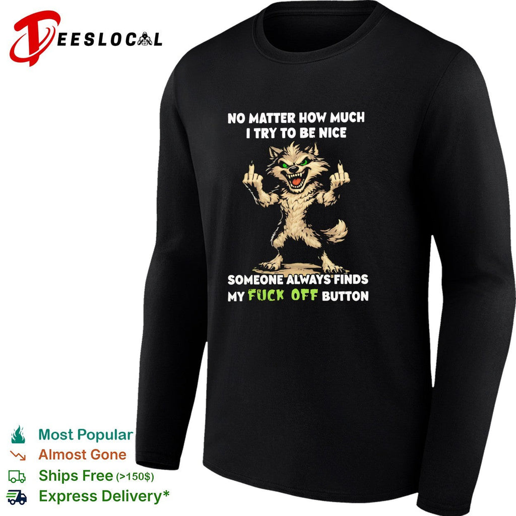 No matter how much I try to be nice someone finds my fuck off button graphic shirt Unisex