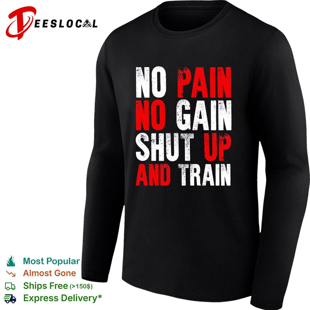 No pain no gain shut up and train workout fitness motivational athletic sports shirt Unisex