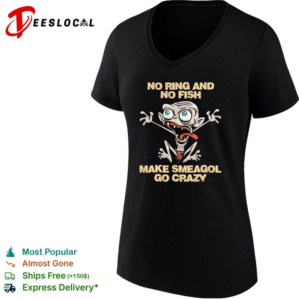 No ring and no fish make Smeagol go crazy shirt Unisex