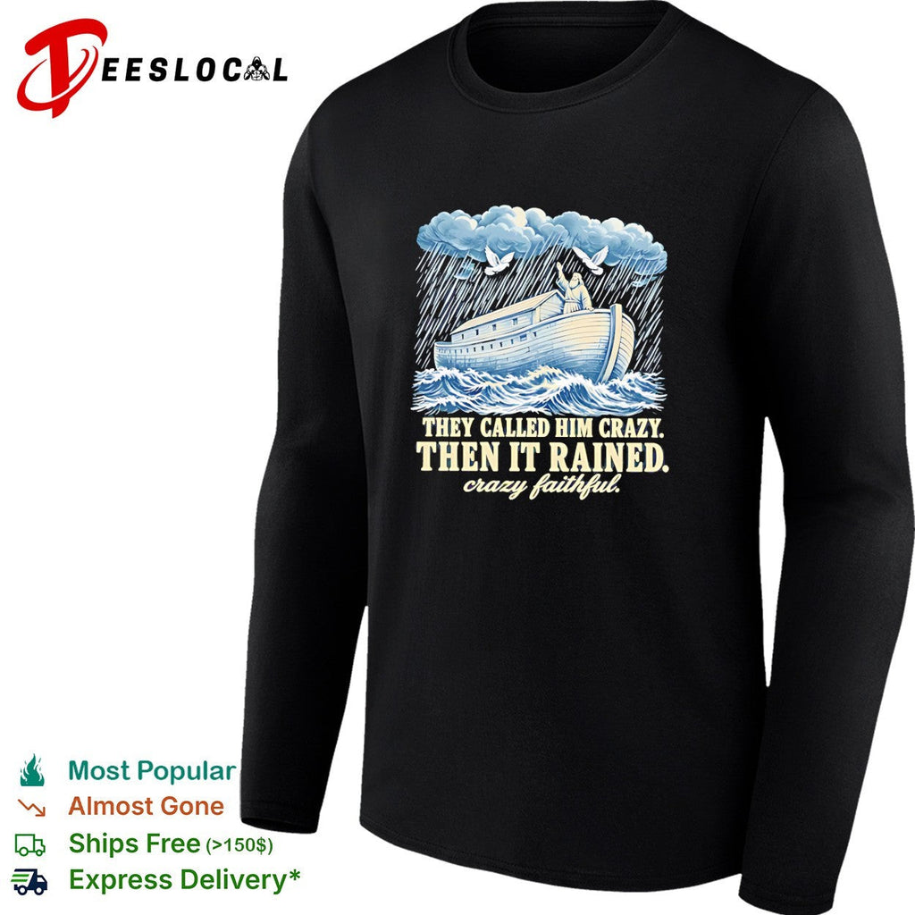 Noah they called him crazy then it rained crazy faithful retro shirt Unisex