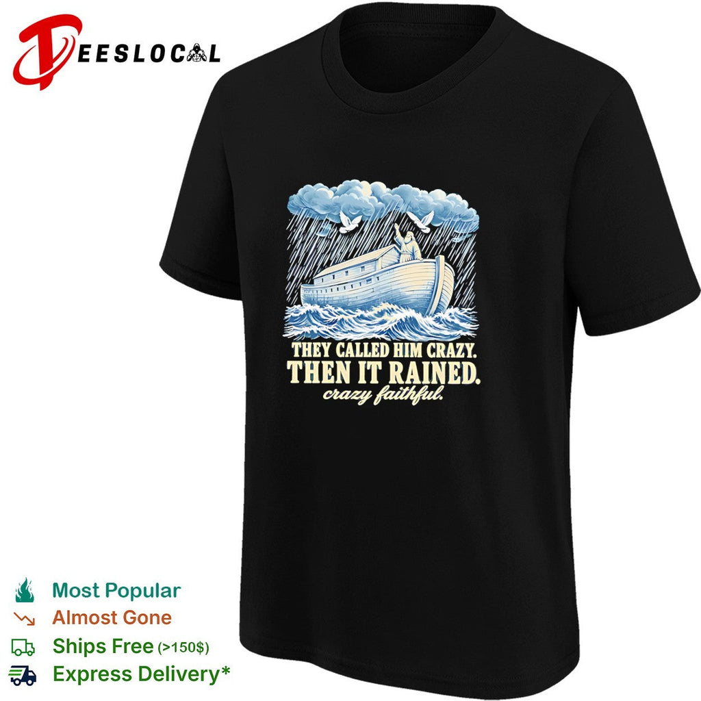 Noah they called him crazy then it rained crazy faithful retro shirt Unisex
