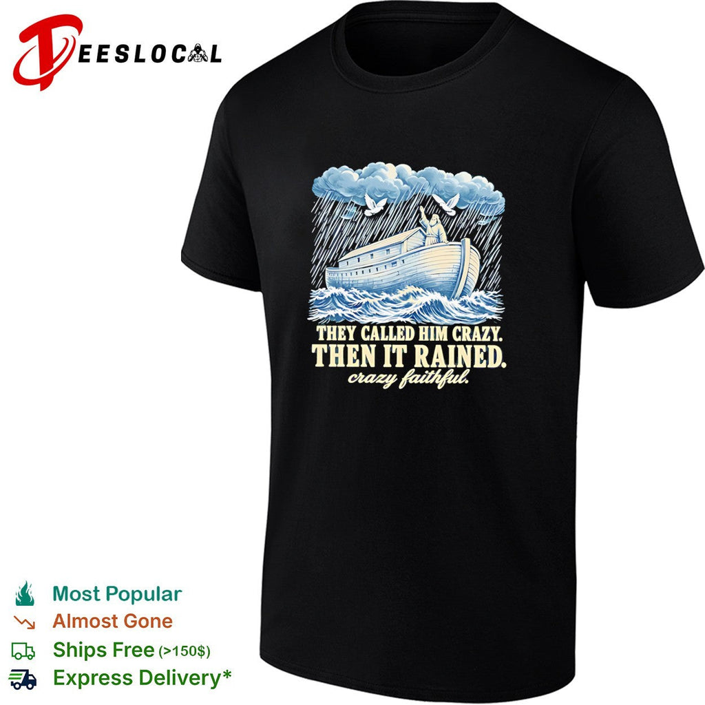 Noah they called him crazy then it rained crazy faithful retro shirt Unisex