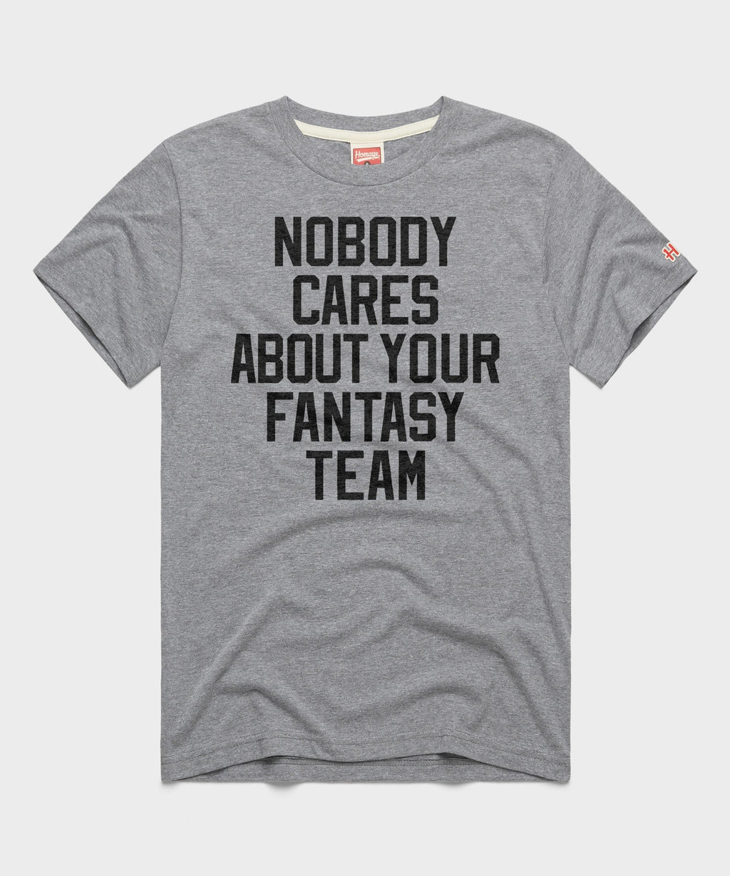 Nobody Cares About Your Fantasy Team Unisex
