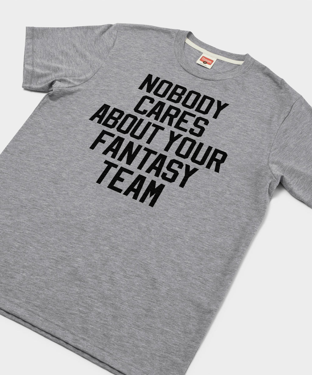 Nobody Cares About Your Fantasy Team Unisex