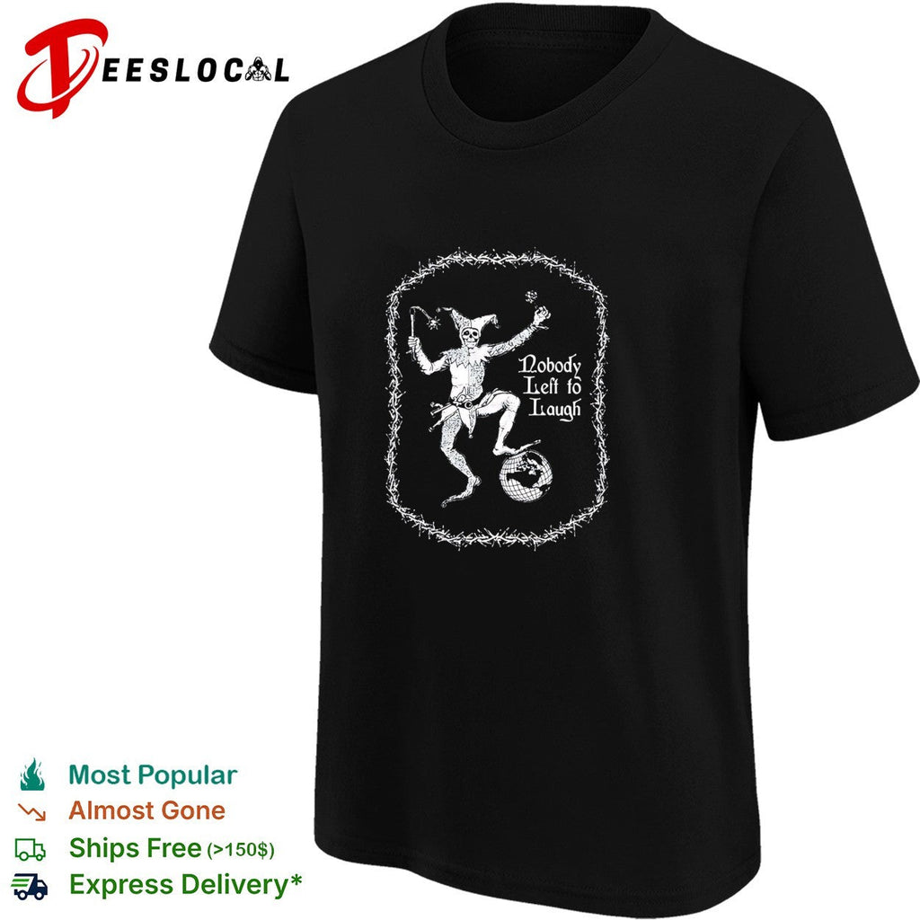 Nobody left to laugh skeleton jester gothic dark humor shirt Unisex
