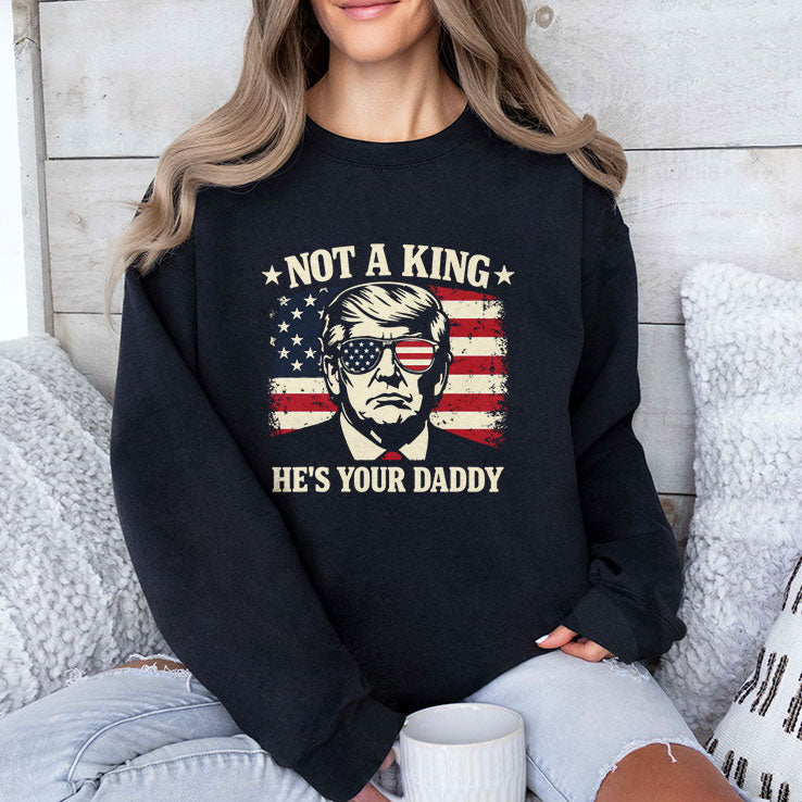 Not A King He’s Your Daddy Trump T Shirt Unisex