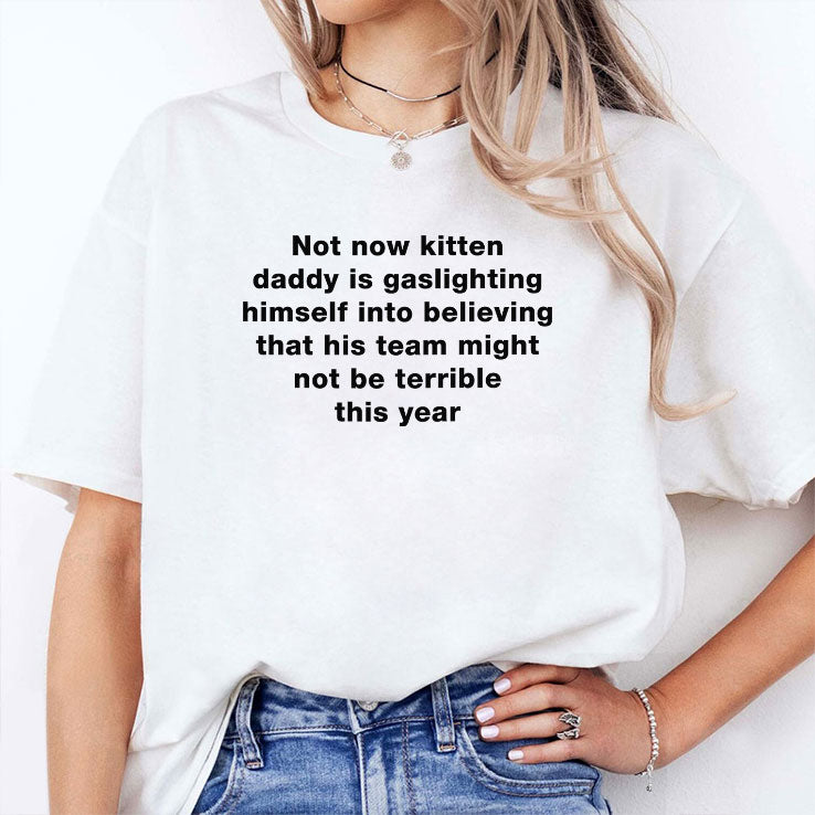 Not Now Kitten Daddy Is Gaslighting Himself Into Believing That His Team Might Not Be Terrible This Year Shirt