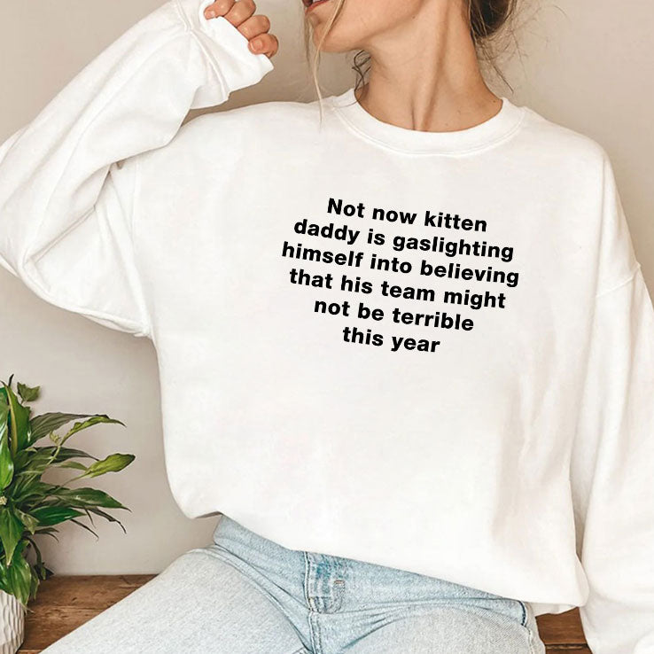 Not Now Kitten Daddy Is Gaslighting Himself Into Believing That His Team Might Not Be Terrible This Year Shirt