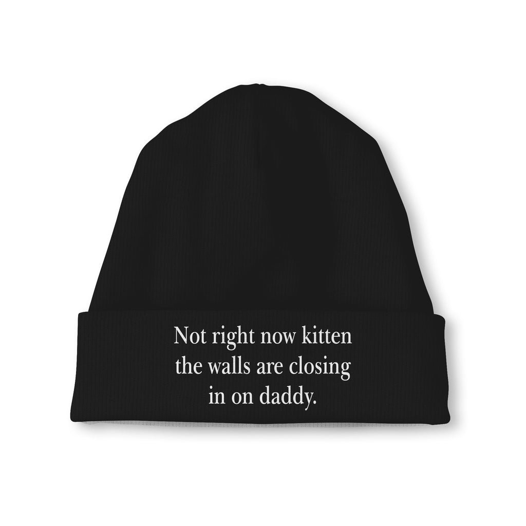 Not Right Now Kitten The Walls Are Closing In On Daddy Beanie Unisex