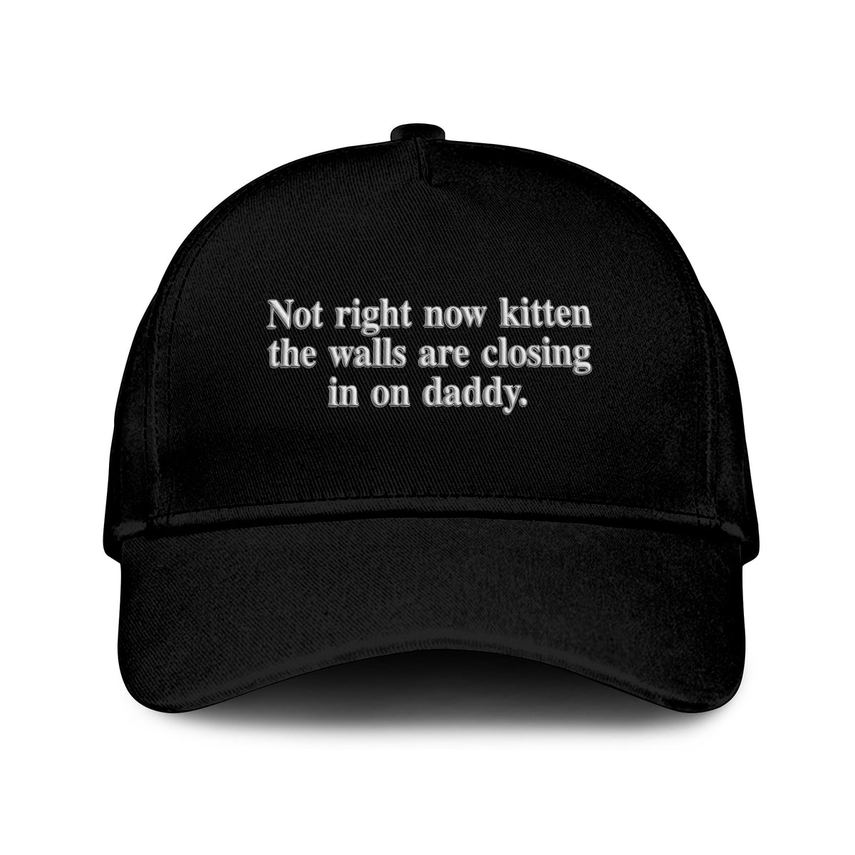 Not Right Now Kitten The Walls Are Closing In On Daddy Hat Unisex