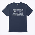 Nothing Bad Can Happen It Can Only Good Happen Trump T Shirt Unisex