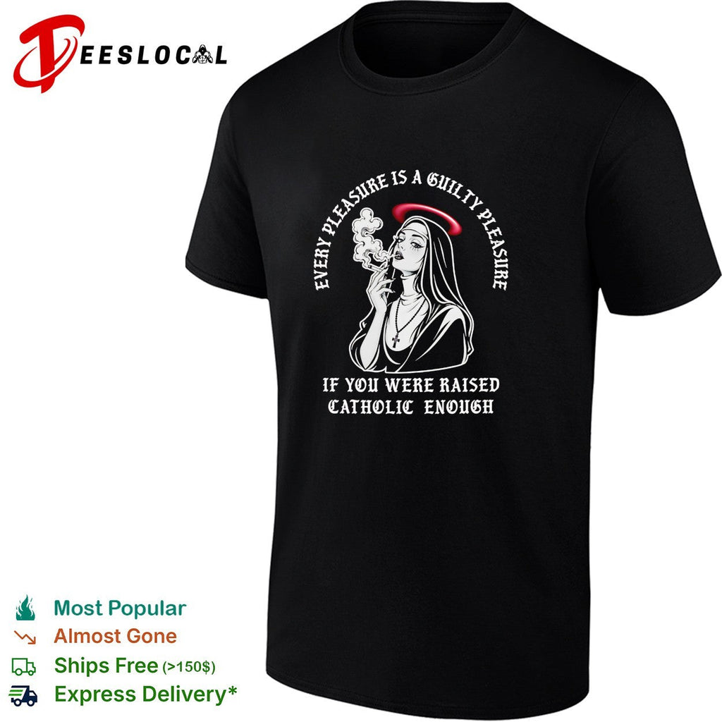 Nun smoking cigarette every pleasure is a guilty pleasure Catholic humor shirt Unisex