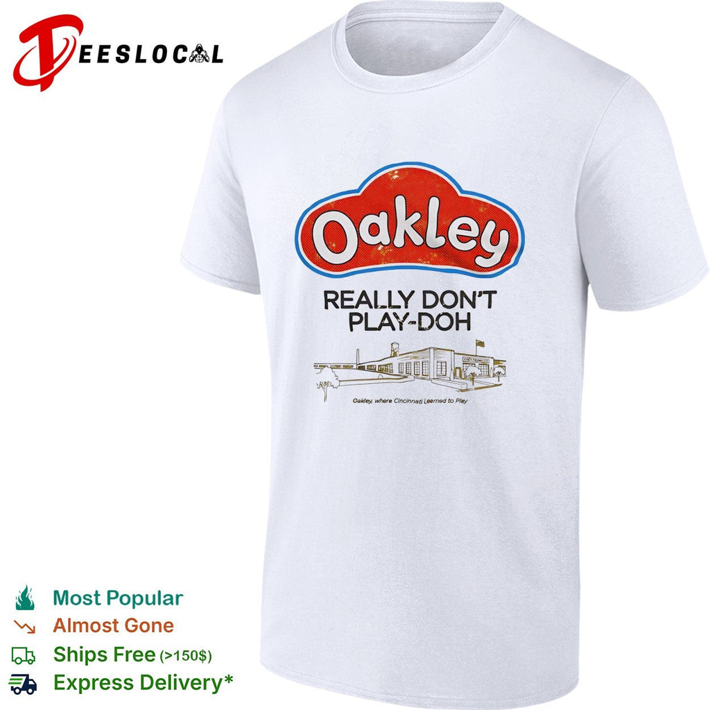 Oakley really don’t playdoh parody logo Cincinnati grew up to play graphic shirt Unisex