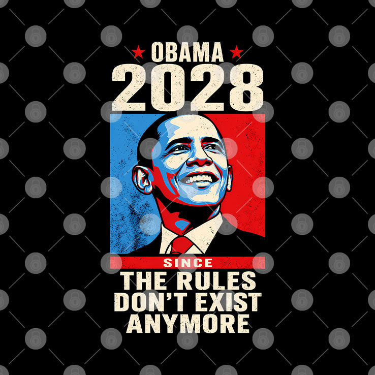 Obama 2028 Since The Rules Don’t Exist Anymore T Shirt
