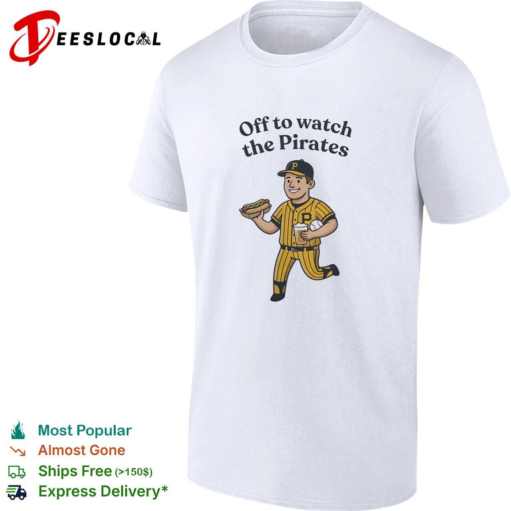 Off to watch the Pirates Pittsburgh player shirt Unisex