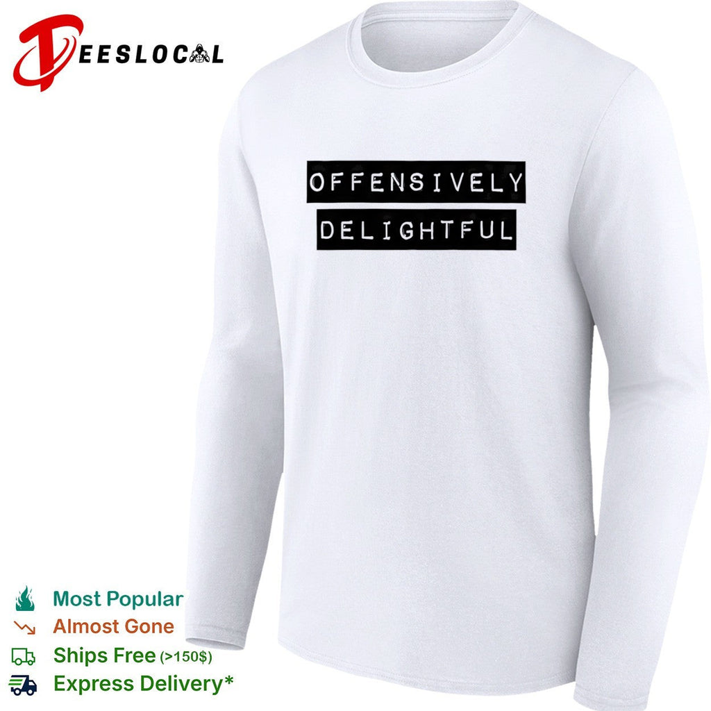 Offensively Delightful shirt Unisex