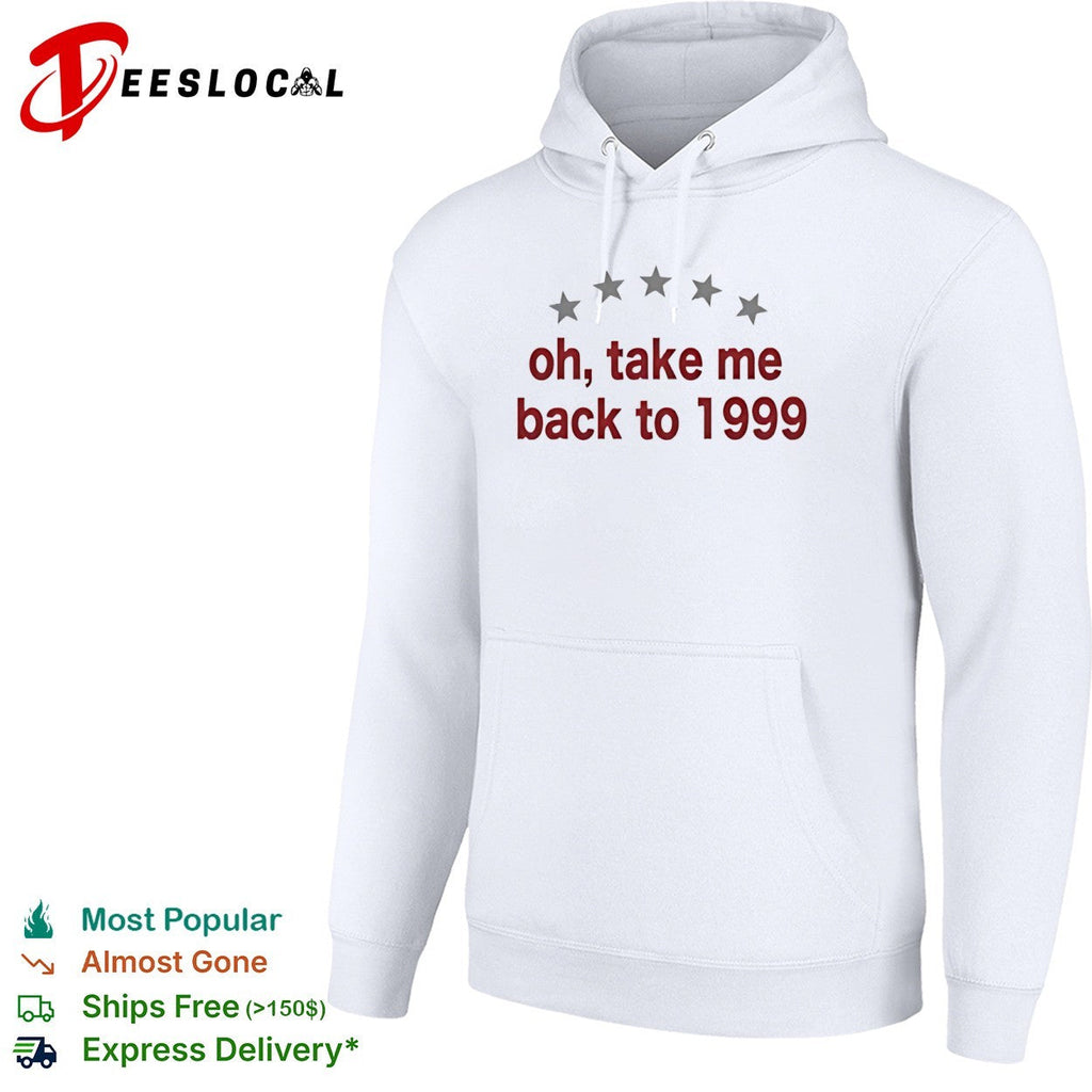 Oh take me back to 1999 shirt Unisex