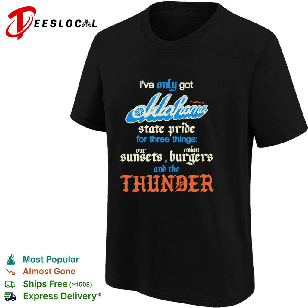 Oklahoma City Thunder I only got state pride for three things our sunsets onion shirt Unisex