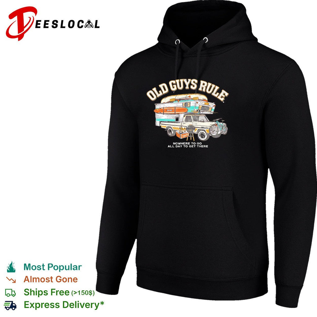 Old guys rule nowhere to go all day to get there shirt Unisex