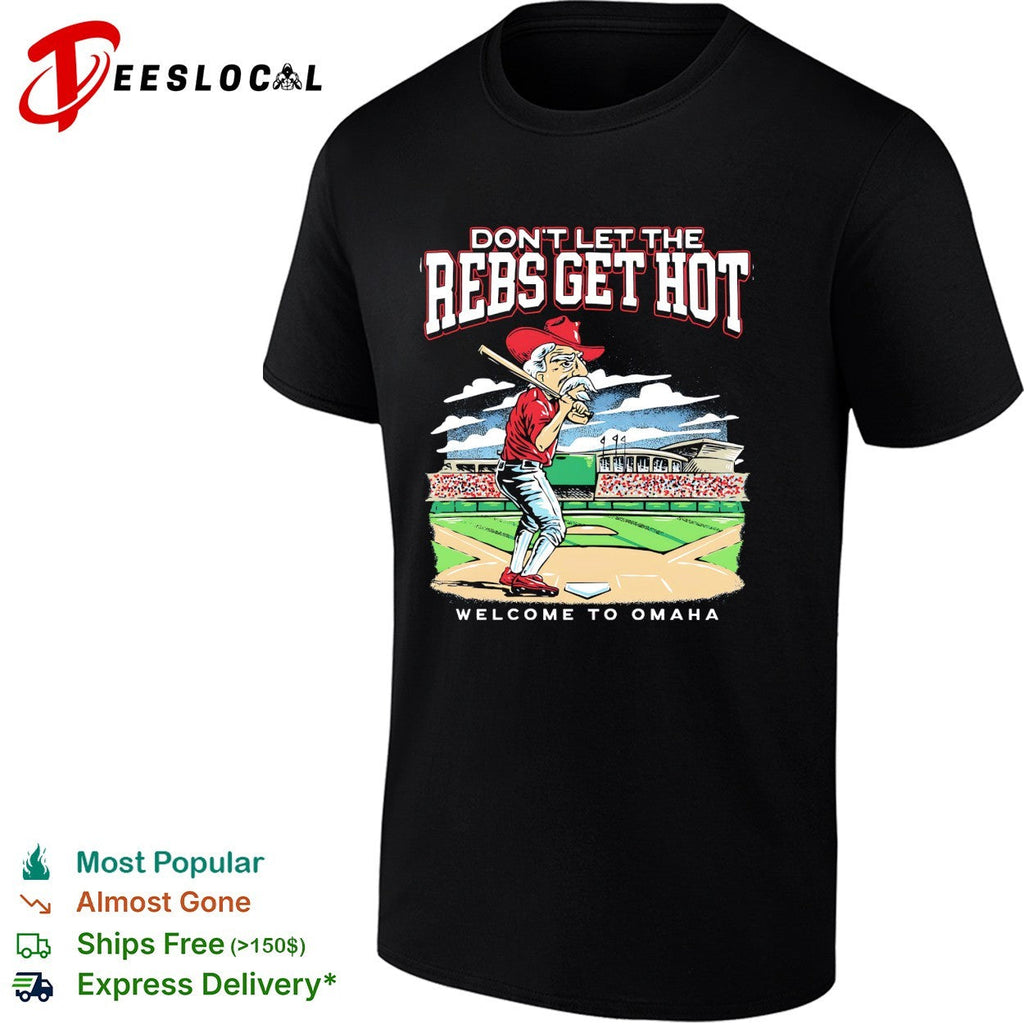 Ole Miss don’t let the Rebs get hot welcome to Omaha College World Series shirt Unisex