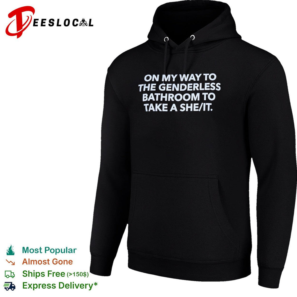 On my way to the genderless bathroom to take a she it shirt Unisex
