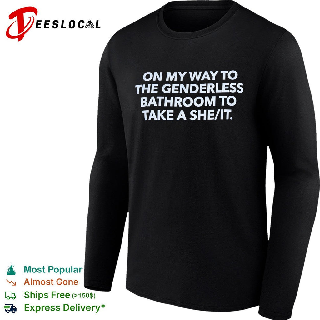 On my way to the genderless bathroom to take a she it shirt Unisex