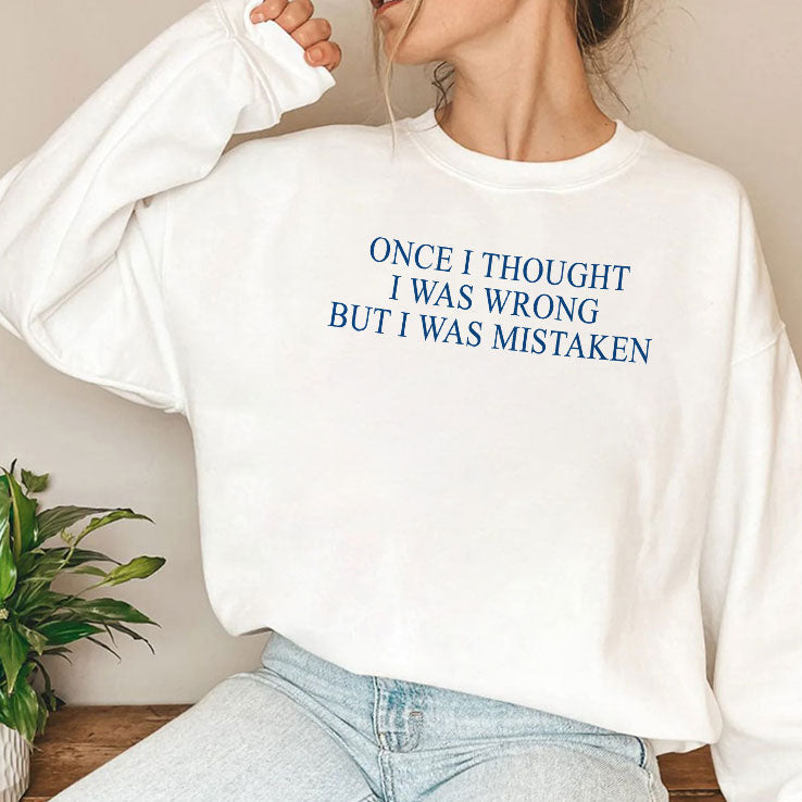 Once I Thought I Was Wrong But I Was Mistaken T Shirt Unisex
