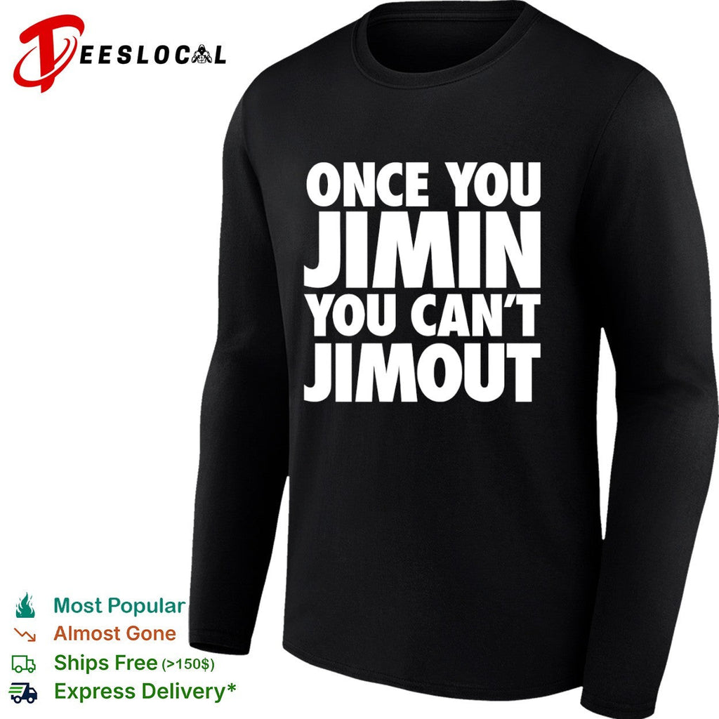 Once you Jimin you cant Jimout BTS Kpop Shirt Unisex