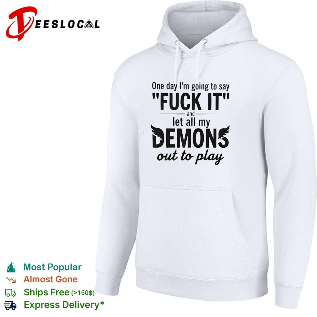 One day I am going to say fuck it and let all my demons out to play shirt Unisex