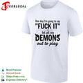One day I am going to say fuck it and let all my demons out to play shirt Unisex