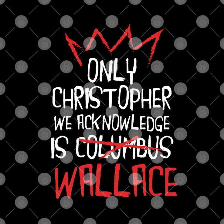 Only Christopher We Acknowledge Is Wallace T Shirt Unisex