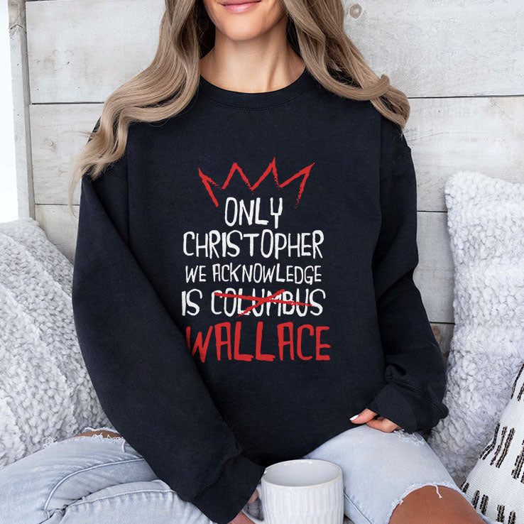 Only Christopher We Acknowledge Is Wallace T Shirt Unisex