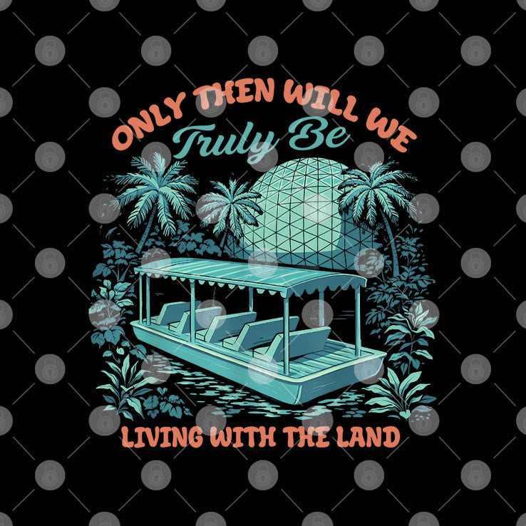 Only Then Will We Truly Be Living With The Land T Shirt Unisex