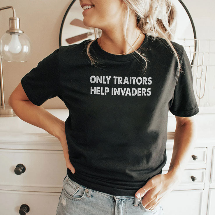 Only Traitors Help Invaders T Shirt
