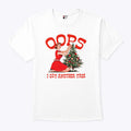 Oops I Got Another Tree Christmas T Shirt Unisex