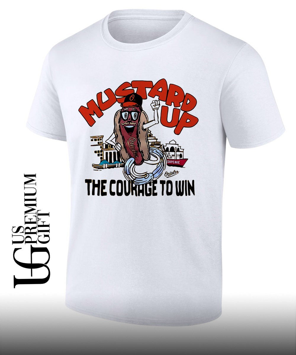 Orioles Mustard Up the Courage to Win shirt Unisex