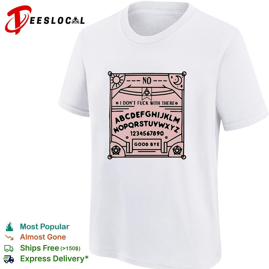 Ouija board I don’t fuck with there shirt Unisex