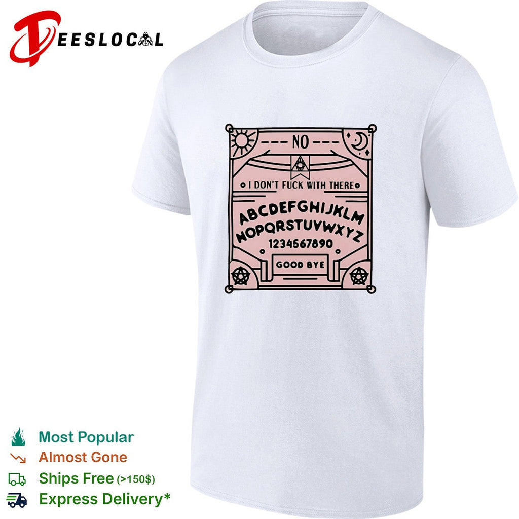 Ouija board I don’t fuck with there shirt Unisex