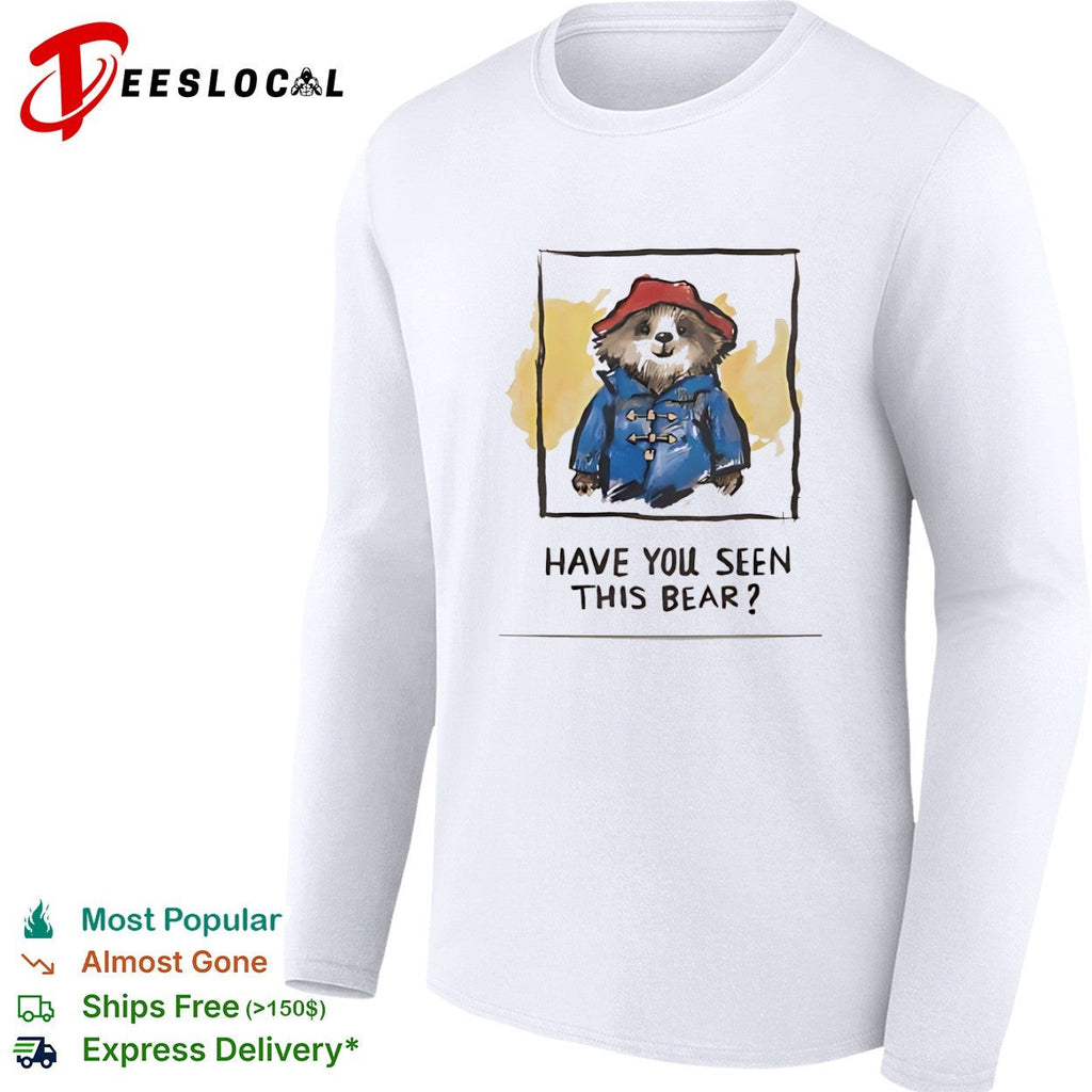 Paddington Bear Have You Seen This Bear shirt Unisex