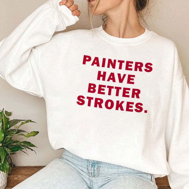 Painters Have Better Strokes T Shirt Unisex