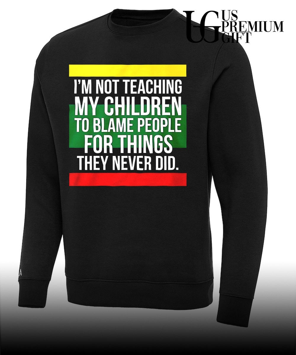Pan-African Flag I’m Not Teaching My Children to Blame People for Things They Never Did shirt