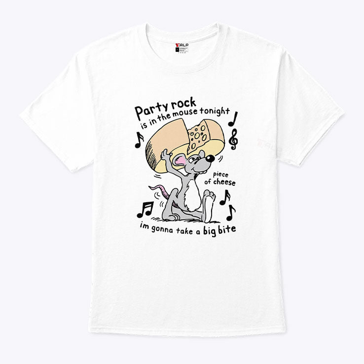 Party Rock Is In The Mouse Tonight Piece Of Cheese I’m Gonna Take A Big Bite Shirt Unisex