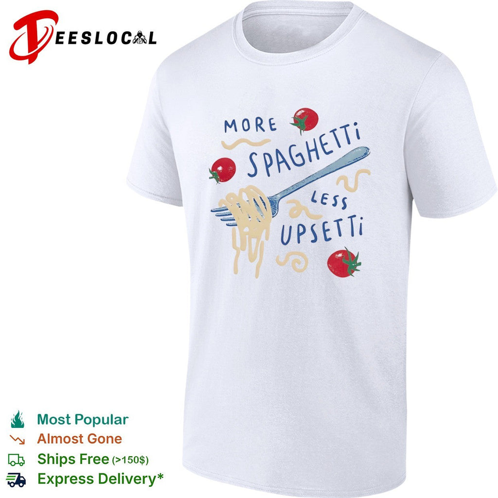Pasta more spaghetti less upsetti fork tomatoes shirt Unisex