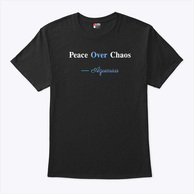 Peace Over Chaos Aquarius T Shirt Unisex