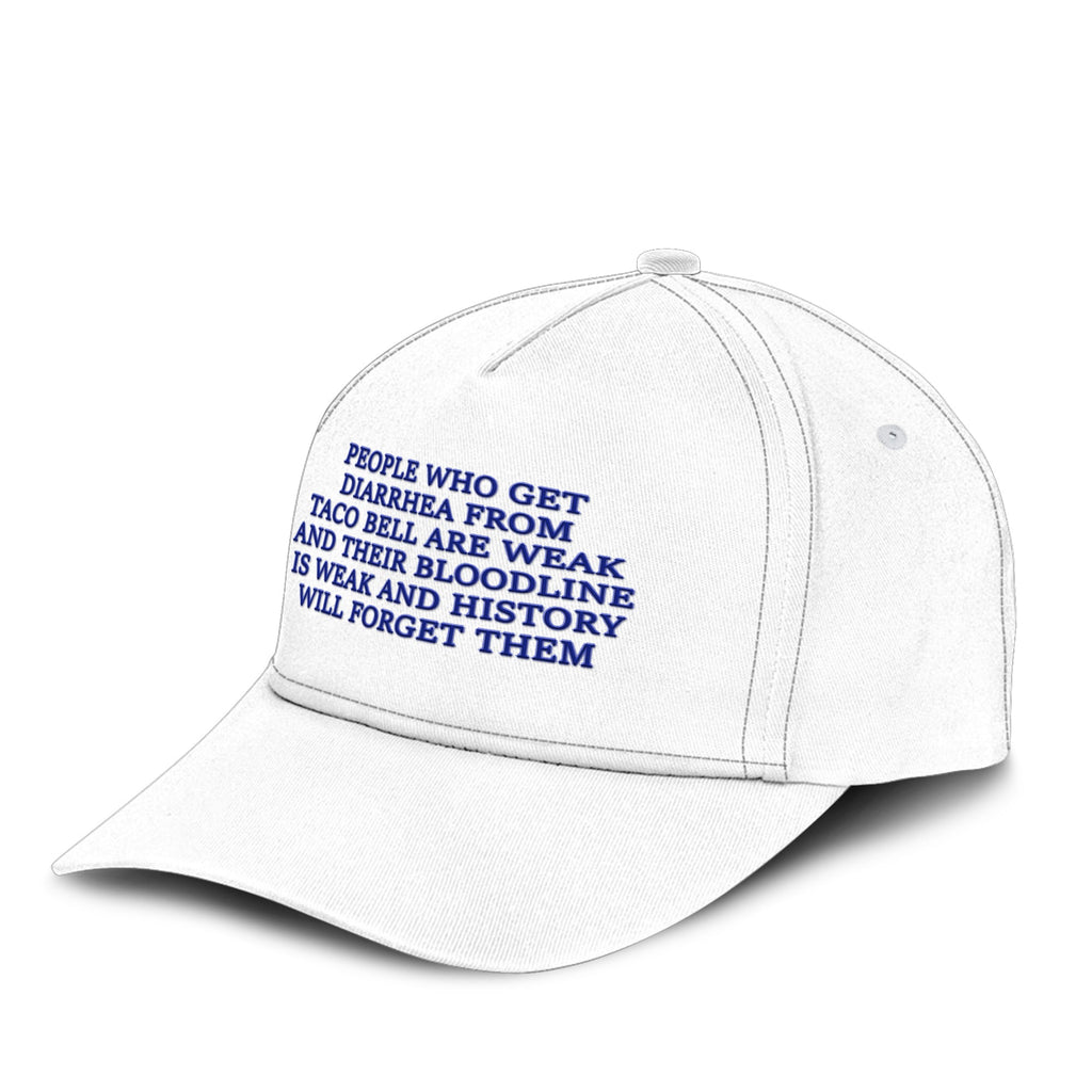 People Who Get Diarrhea From Taco Bell Are Weak And Their Bloodline Is Weak And History Will Forget Them Hat