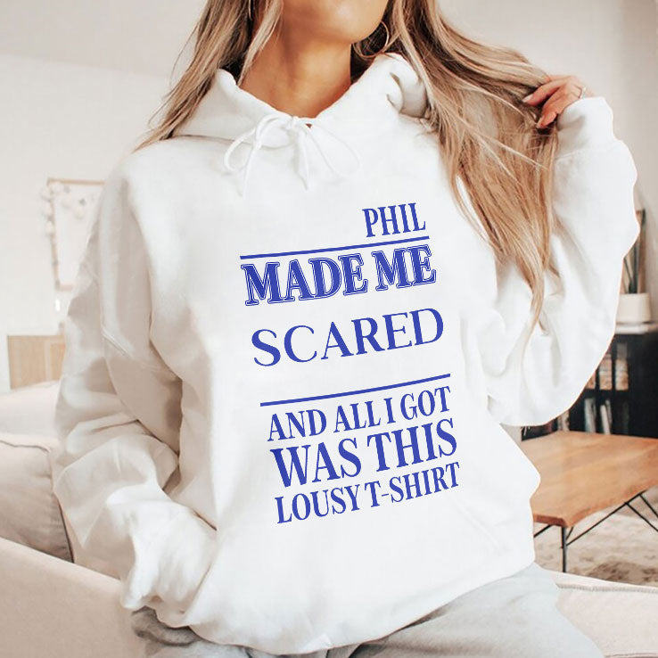 Phil Made Me Scared And All I Got Was This Lousy T Shirt Unisex